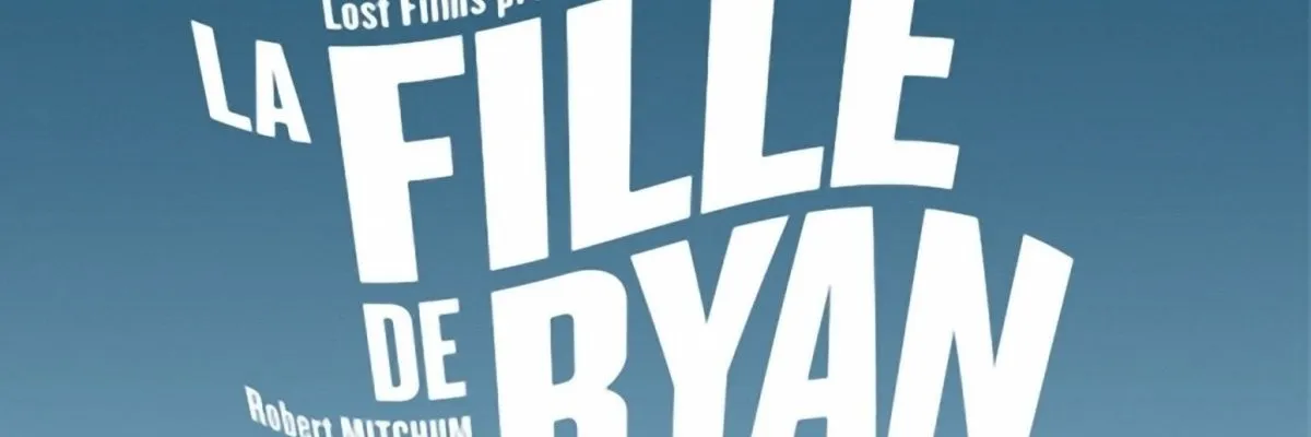 Lost Films : Upscaling et fabrication du DCP du film annonce de « La fille de Ryan », de David Lean