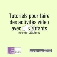 Tutoriels pour faire des activités vidéo avec ses enfants