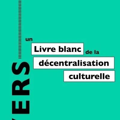 Le Livre Blanc de la décentralisation culturelle